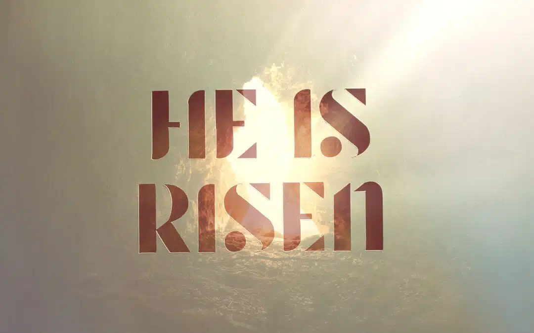 He is Risen! – Resurrection Sunday